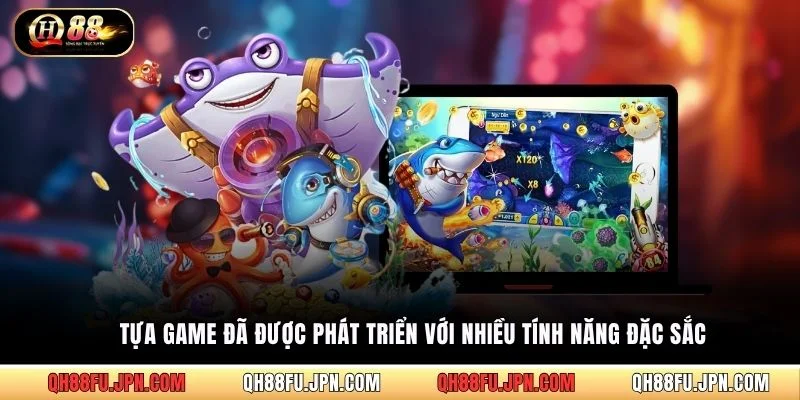 Tựa game đã được phát triển với nhiều tính năng đặc sắc